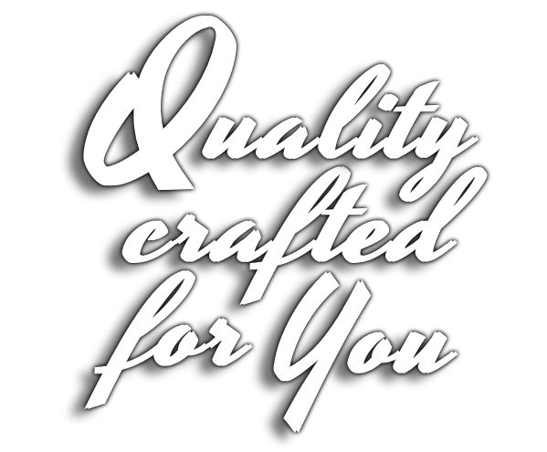 Quality crafted for you